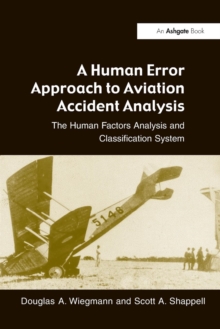 A Human Error Approach to Aviation Accident Analysis : The Human Factors Analysis and Classification System