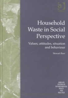 Household Waste in Social Perspective : Values, Attitudes, Situation and Behaviour, Hardback Book Household Waste in Social Perspective : Values, Attitudes, Situation and Behaviour, Hardback Book