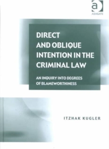 Direct and Oblique Intention in the Criminal Law : An Inquiry into Degrees of Blameworthiness, Hardback Book Direct and Oblique Intention in the Criminal Law : An Inquiry into Degrees of Blameworthiness, Hardback Book