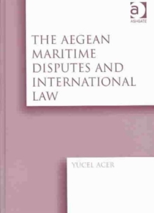 The Aegean Maritime Disputes and International Law, Hardback Book The Aegean Maritime Disputes and International Law, Hardback Book