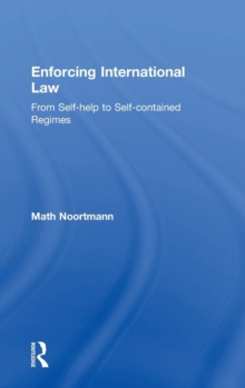 Enforcing International Law : From Self-help to Self-contained Regimes, Hardback Book Enforcing International Law : From Self-help to Self-contained Regimes, Hardback Book