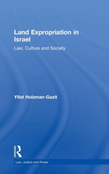 Land Expropriation in Israel : Law, Culture and Society, Hardback Book Land Expropriation in Israel : Law, Culture and Society, Hardback Book