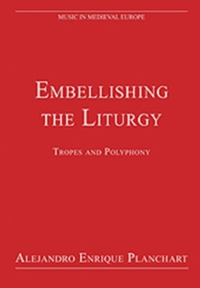 Embellishing the Liturgy : Tropes and Polyphony, Hardback Book Embellishing the Liturgy : Tropes and Polyphony, Hardback Book
