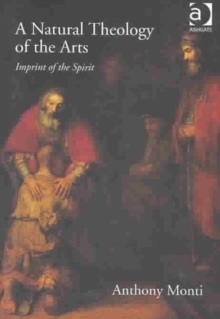 A Natural Theology of the Arts : Imprint of the Spirit, Hardback Book A Natural Theology of the Arts : Imprint of the Spirit, Hardback Book