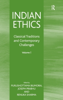 Indian Ethics : Classical Traditions and Contemporary Challenges: Volume I