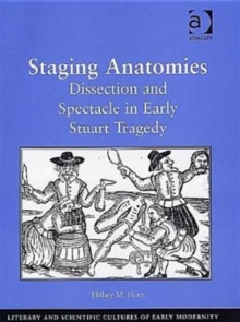 Staging Anatomies : Dissection and Spectacle in Early Stuart Tragedy, Hardback Book Staging Anatomies : Dissection and Spectacle in Early Stuart Tragedy, Hardback Book