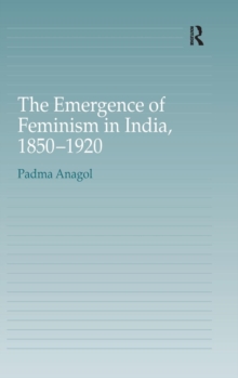 The Emergence of Feminism in India, 1850-1920, Hardback Book The Emergence of Feminism in India, 1850-1920, Hardback Book