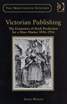 Victorian Publishing : The Economics of Book Production for a Mass Market 1836-1916, Hardback Book Victorian Publishing : The Economics of Book Production for a Mass Market 1836-1916, Hardback Book