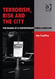 Terrorism, Risk and the City : The Making of a Contemporary Urban Landscape, Hardback Book Terrorism, Risk and the City : The Making of a Contemporary Urban Landscape, Hardback Book