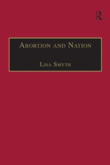 Abortion and Nation : The Politics of Reproduction in Contemporary Ireland, Hardback Book Abortion and Nation : The Politics of Reproduction in Contemporary Ireland, Hardback Book