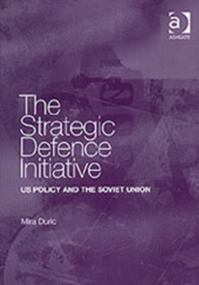 The Strategic Defence Initiative : US Policy and the Soviet Union, Hardback Book The Strategic Defence Initiative : US Policy and the Soviet Union, Hardback Book