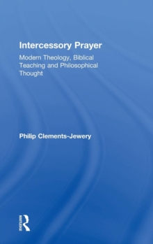 Intercessory Prayer : Modern Theology, Biblical Teaching and Philosophical Thought, Hardback Book Intercessory Prayer : Modern Theology, Biblical Teaching and Philosophical Thought, Hardback Book
