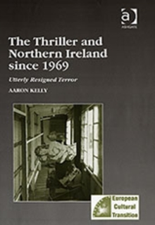 The Thriller and Northern Ireland since 1969 : Utterly Resigned Terror, Hardback Book The Thriller and Northern Ireland since 1969 : Utterly Resigned Terror, Hardback Book