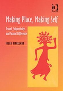 Making Place, Making Self : Travel, Subjectivity and Sexual Difference, Hardback Book Making Place, Making Self : Travel, Subjectivity and Sexual Difference, Hardback Book