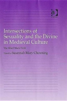Intersections of Sexuality and the Divine in Medieval Culture : The Word Made Flesh, Hardback Book Intersections of Sexuality and the Divine in Medieval Culture : The Word Made Flesh, Hardback Book