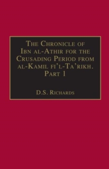 The Chronicle of Ibn al-Athir for the Crusading Period from al-Kamil fi'l-Ta'rikh. Part 1 : The Years 491-541/1097-1146: The Coming of the Franks and the Muslim Response, Hardback Book The Chronicle of Ibn al-Athir for the Crusading Period from al-Kamil fi'l-Ta'rikh. Part 1 : The Years 491-541/1097-1146: The Coming of the Franks and the Muslim Response, Hardback Book