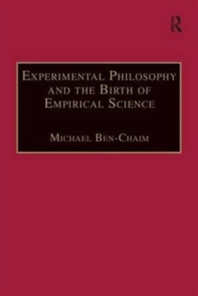 Experimental Philosophy and the Birth of Empirical Science : Boyle, Locke and Newton, Hardback Book Experimental Philosophy and the Birth of Empirical Science : Boyle, Locke and Newton, Hardback Book