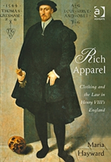 Rich Apparel : Clothing and the Law in Henry VIII's England, Hardback Book Rich Apparel : Clothing and the Law in Henry VIII's England, Hardback Book