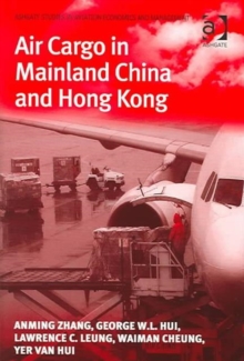 Air Cargo in Mainland China and Hong Kong, Hardback Book Air Cargo in Mainland China and Hong Kong, Hardback Book