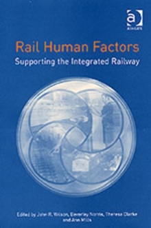 Rail Human Factors : Supporting the Integrated Railway, Hardback Book Rail Human Factors : Supporting the Integrated Railway, Hardback Book