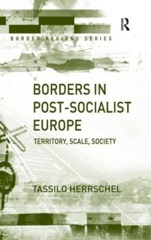 Borders in Post-Socialist Europe : Territory, Scale, Society, Hardback Book Borders in Post-Socialist Europe : Territory, Scale, Society, Hardback Book