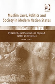 Muslim Laws, Politics and Society in Modern Nation States : Dynamic Legal Pluralisms in England, Turkey and Pakistan, Hardback Book Muslim Laws, Politics and Society in Modern Nation States : Dynamic Legal Pluralisms in England, Turkey and Pakistan, Hardback Book