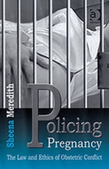 Policing Pregnancy : The Law and Ethics of Obstetric Conflict, Hardback Book Policing Pregnancy : The Law and Ethics of Obstetric Conflict, Hardback Book