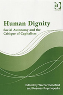 Human Dignity : Social Autonomy and the Critique of Capitalism, Hardback Book Human Dignity : Social Autonomy and the Critique of Capitalism, Hardback Book
