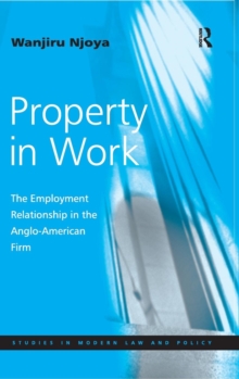 Property in Work : The Employment Relationship in the Anglo-American Firm, Hardback Book Property in Work : The Employment Relationship in the Anglo-American Firm, Hardback Book