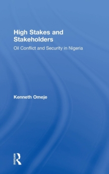 High Stakes and Stakeholders : Oil Conflict and Security in Nigeria, Hardback Book High Stakes and Stakeholders : Oil Conflict and Security in Nigeria, Hardback Book
