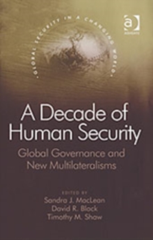 A Decade of Human Security : Global Governance and New Multilateralisms, Hardback Book A Decade of Human Security : Global Governance and New Multilateralisms, Hardback Book