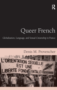 Queer French : Globalization, Language, and Sexual Citizenship in France, Hardback Book Queer French : Globalization, Language, and Sexual Citizenship in France, Hardback Book