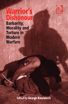 Warrior's Dishonour : Barbarity, Morality and Torture in Modern Warfare, Hardback Book Warrior's Dishonour : Barbarity, Morality and Torture in Modern Warfare, Hardback Book