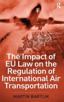 The Impact of EU Law on the Regulation of International Air Transportation, Hardback Book The Impact of EU Law on the Regulation of International Air Transportation, Hardback Book