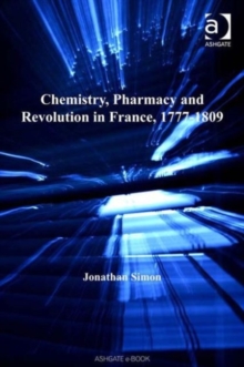 Chemistry, Pharmacy and Revolution in France, 1777-1809, Hardback Book Chemistry, Pharmacy and Revolution in France, 1777-1809, Hardback Book