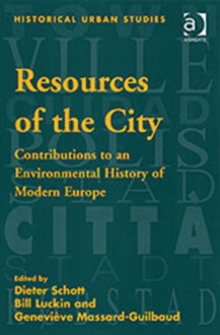 Resources of the City : Contributions to an Environmental History of Modern Europe, Hardback Book Resources of the City : Contributions to an Environmental History of Modern Europe, Hardback Book