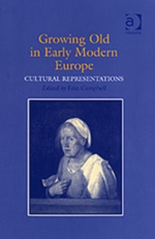 Growing Old in Early Modern Europe : Cultural Representations, Hardback Book Growing Old in Early Modern Europe : Cultural Representations, Hardback Book