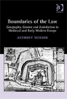 Boundaries of the Law : Geography, Gender and Jurisdiction in Medieval and Early Modern Europe