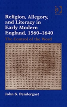 Religion, Allegory, and Literacy in Early Modern England, 1560-1640 : The Control of the Word, Hardback Book Religion, Allegory, and Literacy in Early Modern England, 1560-1640 : The Control of the Word, Hardback Book