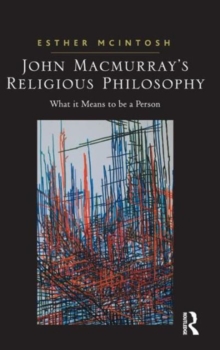 John Macmurray's Religious Philosophy : What it Means to be a Person, Hardback Book John Macmurray's Religious Philosophy : What it Means to be a Person, Hardback Book