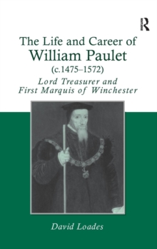 The Life and Career of William Paulet (c.1475-1572) : Lord Treasurer and First Marquis of Winchester, Hardback Book The Life and Career of William Paulet (c.1475-1572) : Lord Treasurer and First Marquis of Winchester, Hardback Book