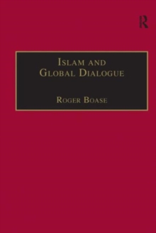 Islam and Global Dialogue : Religious Pluralism and the Pursuit of Peace, Hardback Book Islam and Global Dialogue : Religious Pluralism and the Pursuit of Peace, Hardback Book
