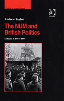 The NUM and British Politics : Volume 2: 1969-1995, Hardback Book The NUM and British Politics : Volume 2: 1969-1995, Hardback Book