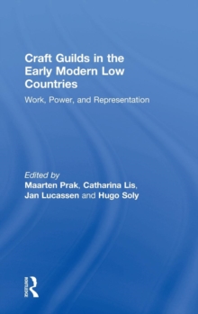 Craft Guilds in the Early Modern Low Countries : Work, Power, and Representation, Hardback Book Craft Guilds in the Early Modern Low Countries : Work, Power, and Representation, Hardback Book