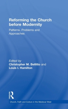 Reforming the Church before Modernity : Patterns, Problems and Approaches, Hardback Book Reforming the Church before Modernity : Patterns, Problems and Approaches, Hardback Book