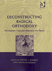Deconstructing Radical Orthodoxy : Postmodern Theology, Rhetoric and Truth, Hardback Book Deconstructing Radical Orthodoxy : Postmodern Theology, Rhetoric and Truth, Hardback Book