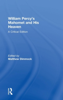 William Percy's Mahomet and His Heaven : A Critical Edition, Hardback Book William Percy's Mahomet and His Heaven : A Critical Edition, Hardback Book