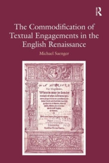 The Commodification of Textual Engagements in the English Renaissance, Hardback Book The Commodification of Textual Engagements in the English Renaissance, Hardback Book