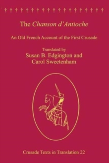 The Chanson d'Antioche : An Old French Account of the First Crusade, Hardback Book The Chanson d'Antioche : An Old French Account of the First Crusade, Hardback Book