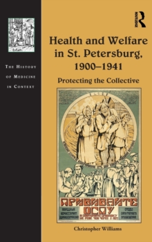 Health and Welfare in St. Petersburg, 1900-1941 : Protecting the Collective, Hardback Book Health and Welfare in St. Petersburg, 1900-1941 : Protecting the Collective, Hardback Book